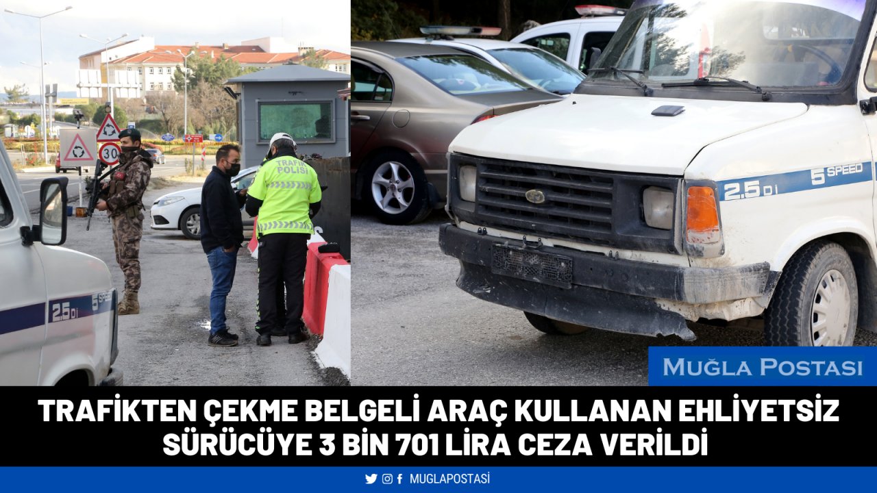 Trafikten çekme belgeli araç kullanan ehliyetsiz sürücüye 3 bin 701 lira ceza verildi