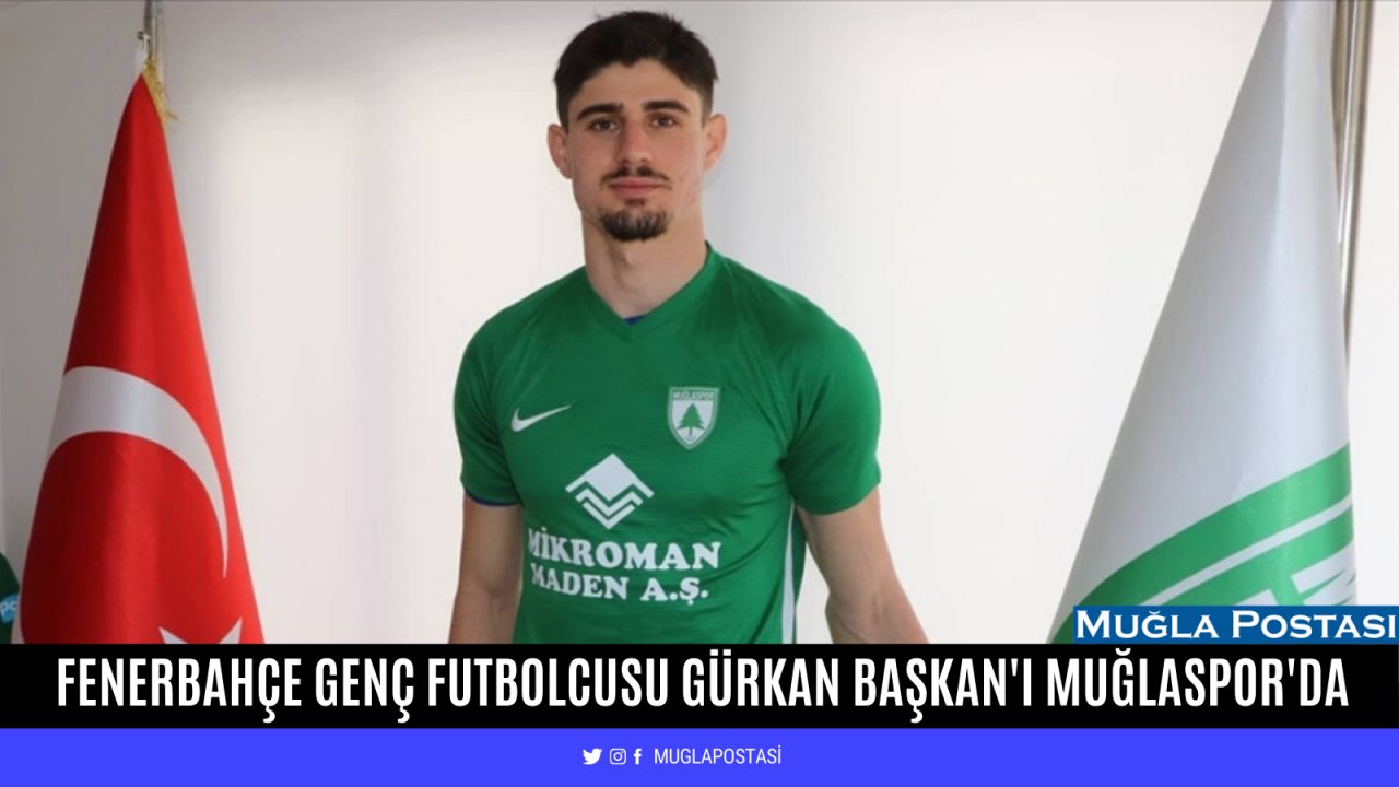 Fenerbahçe genç futbolcusu Gürkan Başkan'ı Muğlaspor'a kiraladı