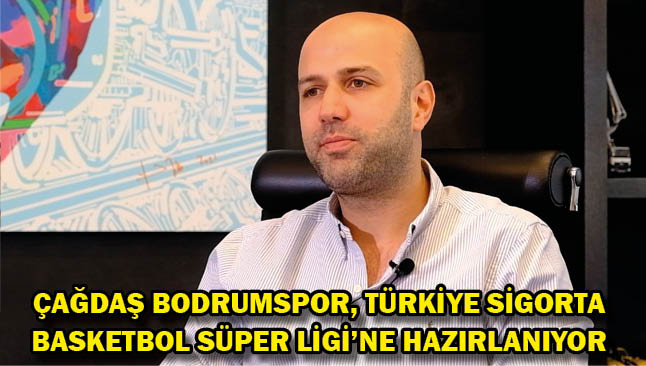 Çağdaş Bodrumspor, Türkiye Sigorta Basketbol Süper Ligi'ne hazırlanıyor