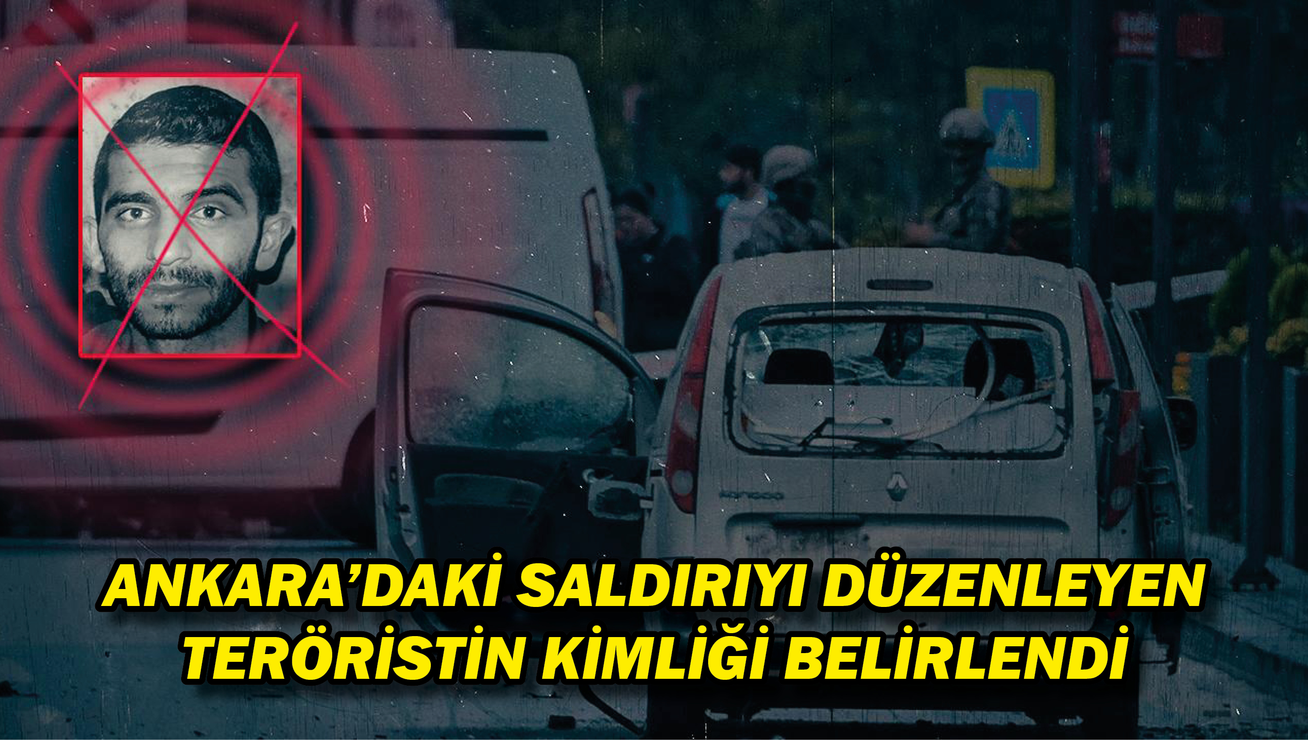 Ankara'daki saldırıyı düzenleyen teröristin kimliği belirlendi