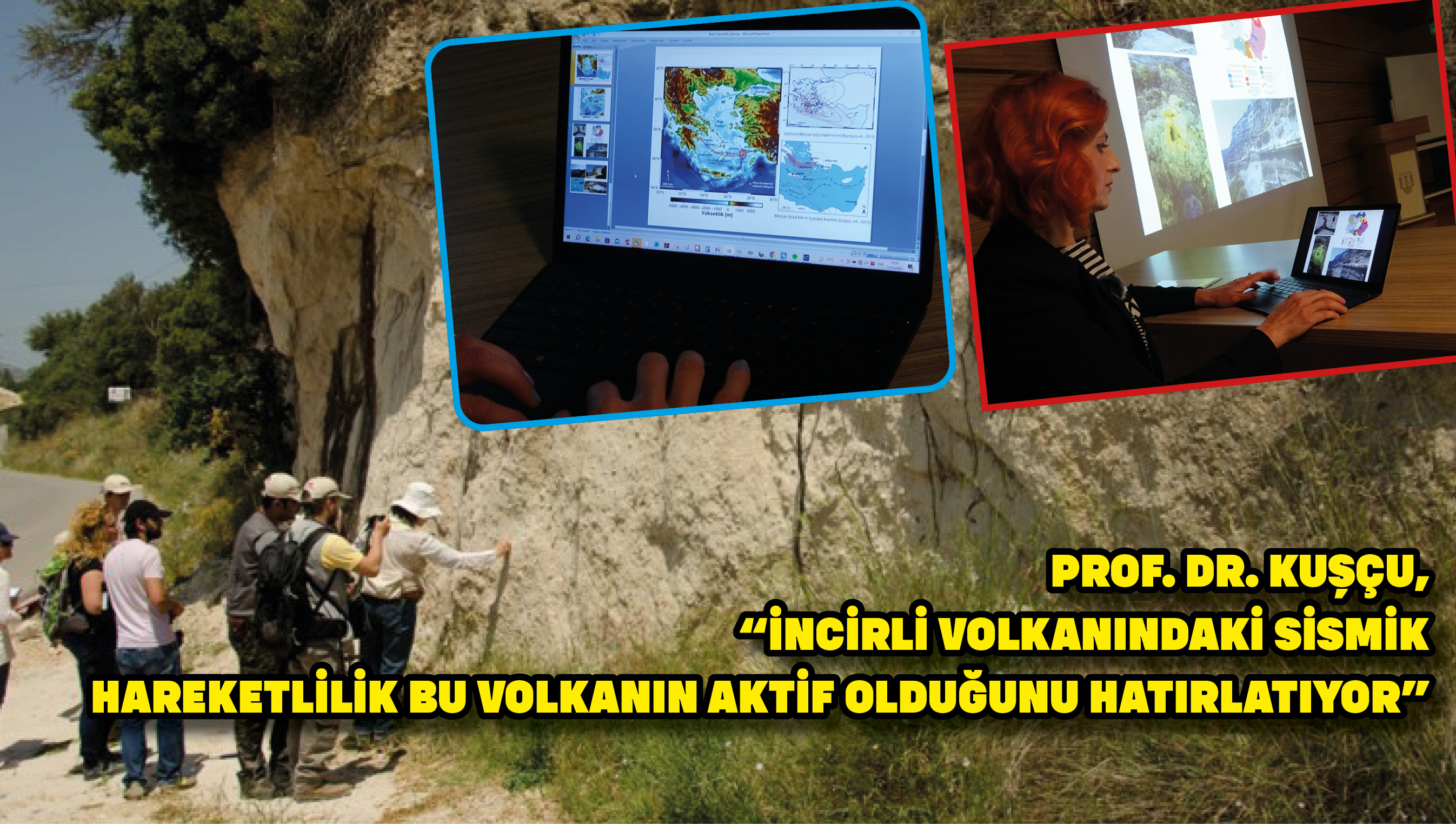 Prof. Dr. Kuşçu, “İncirli Volkanındaki sismik hareketlilik bu volkanın aktif olduğunu hatırlatıyor”