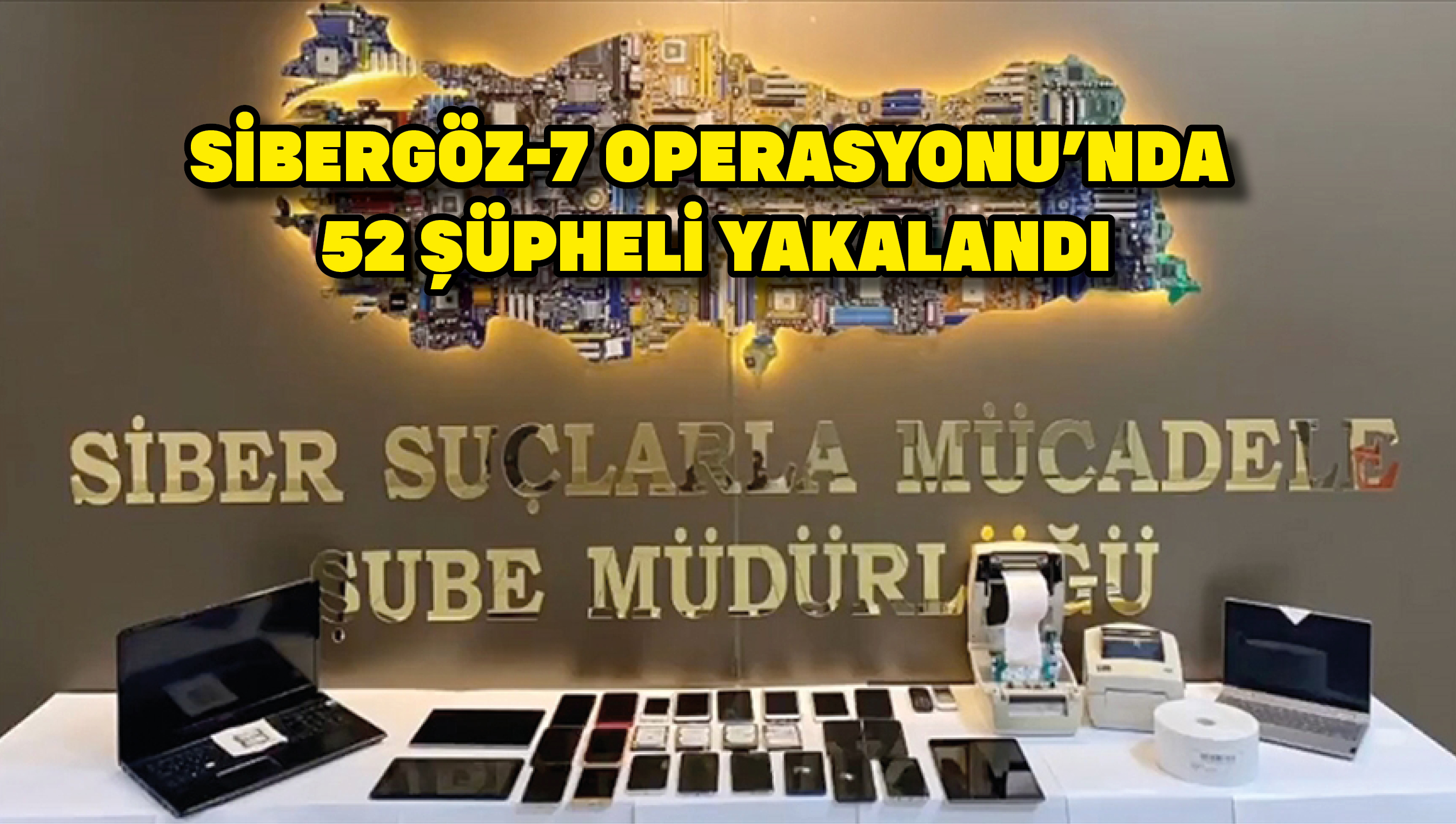 Sibergöz-7 Operasyonu'nda 52 şüpheli yakalandı