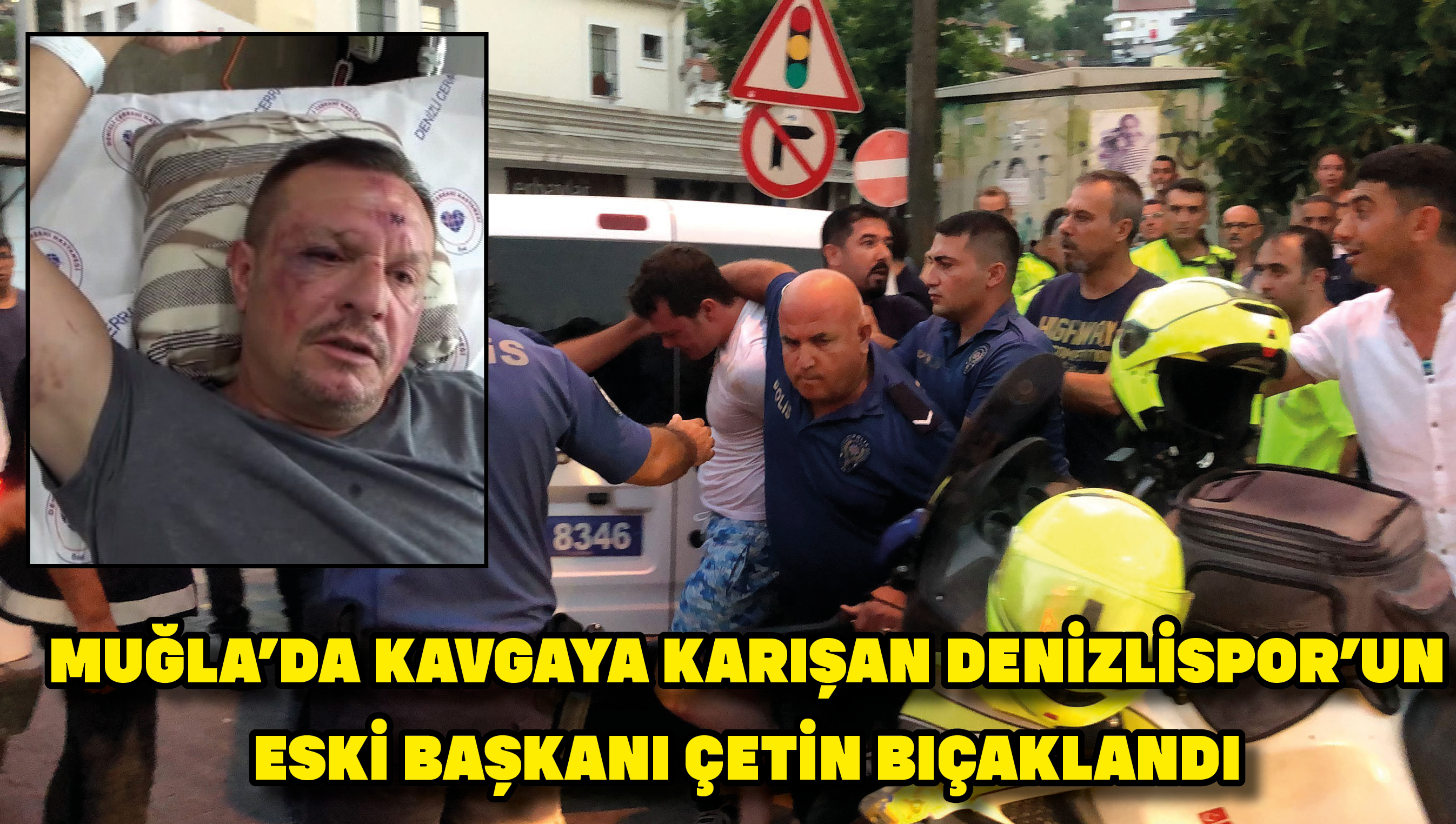 Muğla'da kavgaya karışan Denizlispor’un eski Başkanı Çetin bıçaklandı