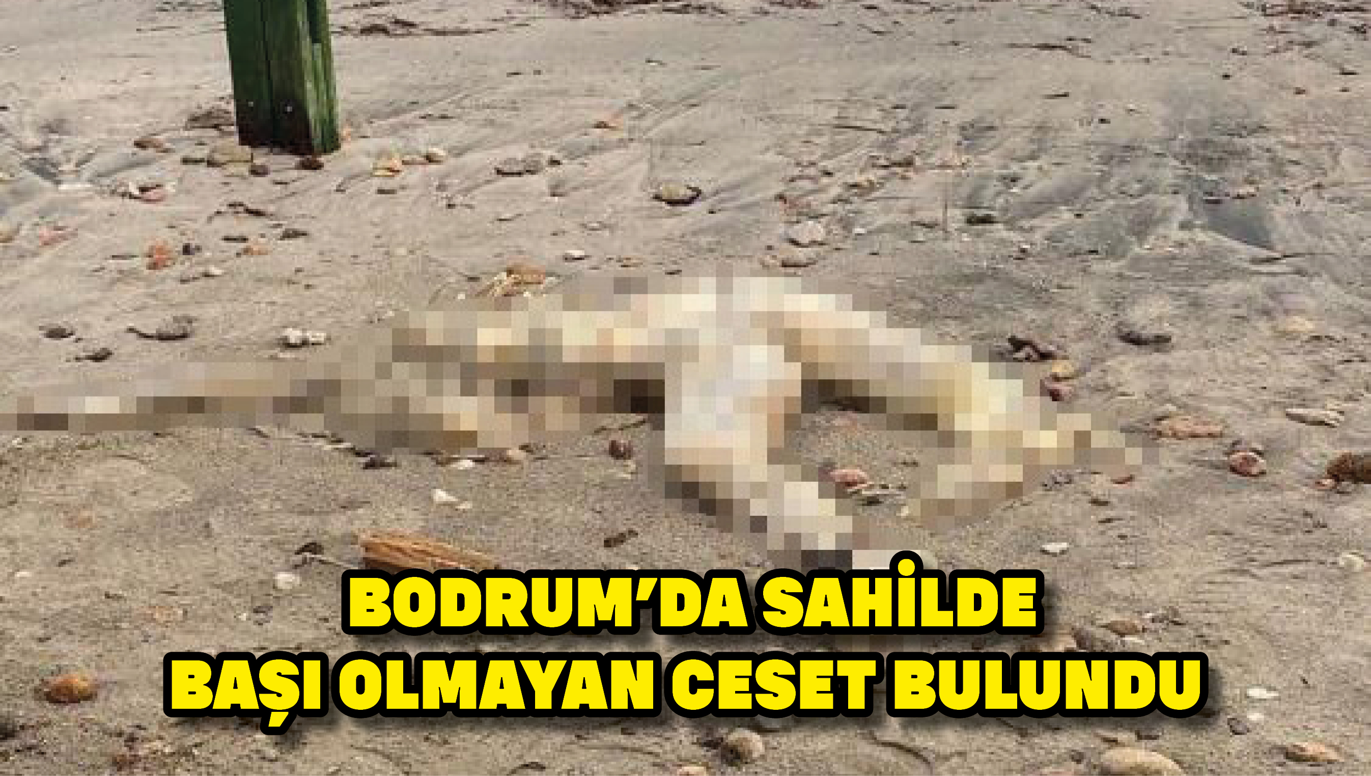 Bodrum’da sahilde  başı olmayan ceset bulundu