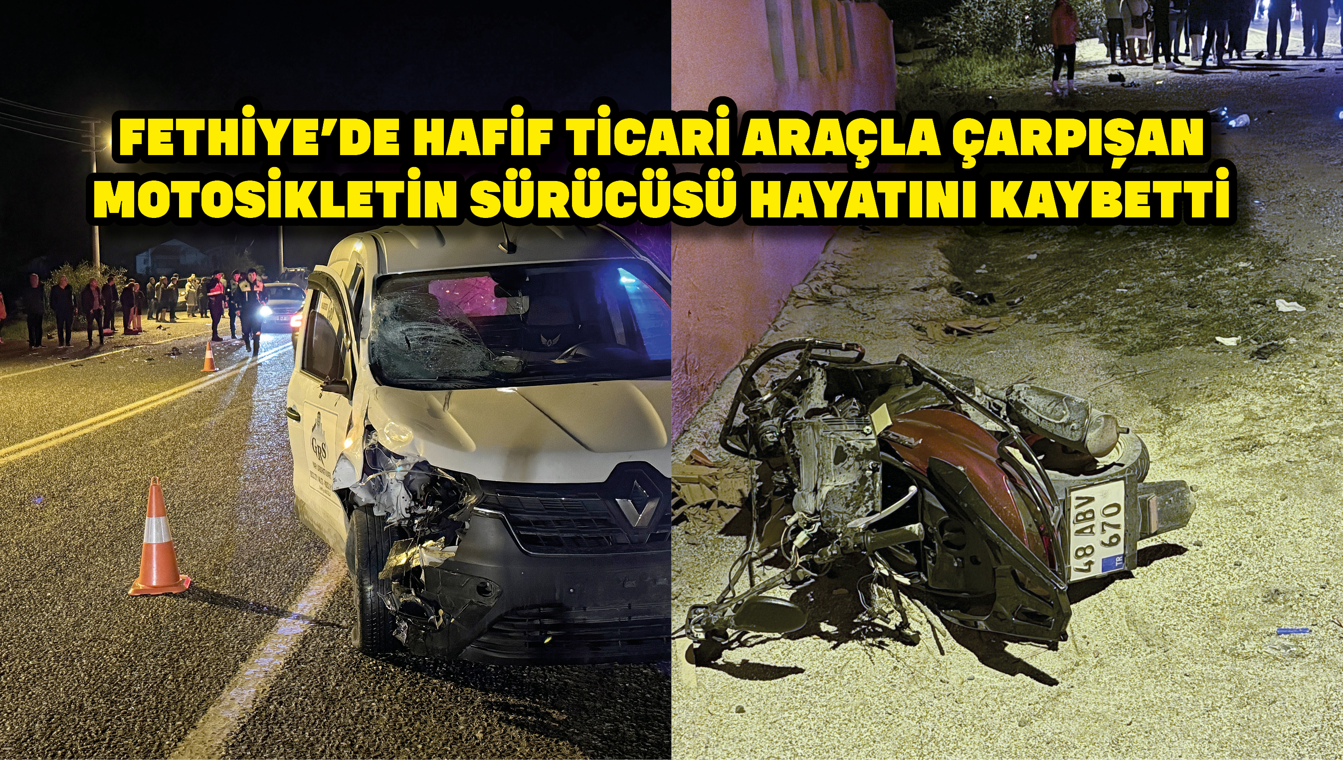 Fethiye'de hafif ticari araçla çarpışan motosikletin sürücüsü hayatını kaybetti