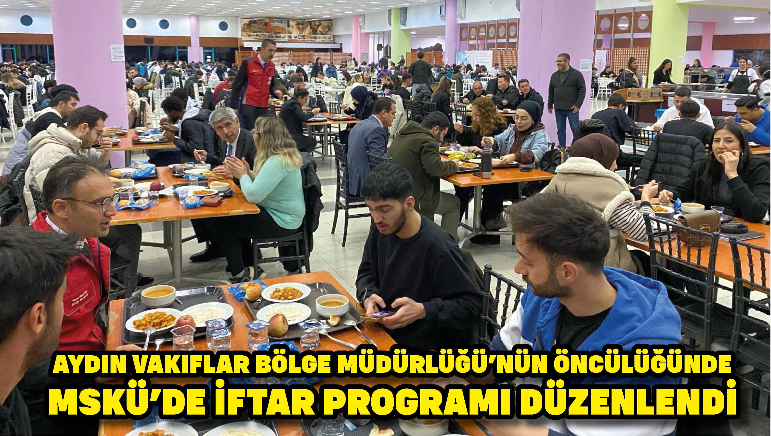 Aydın Vakıflar Bölge Müdürlüğü'nün öncülüğünde MSKÜ'de iftar programı düzenlendi