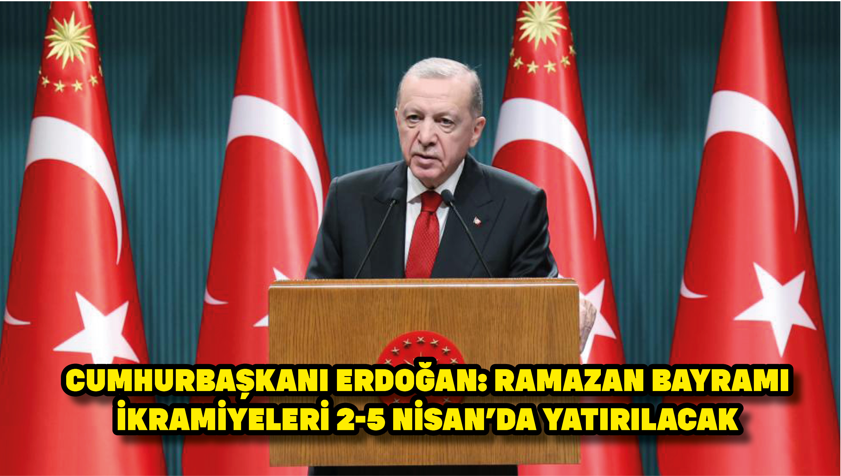 Cumhurbaşkanı Erdoğan: Ramazan Bayramı ikramiyeleri 2-5 Nisan'da yatırılacak
