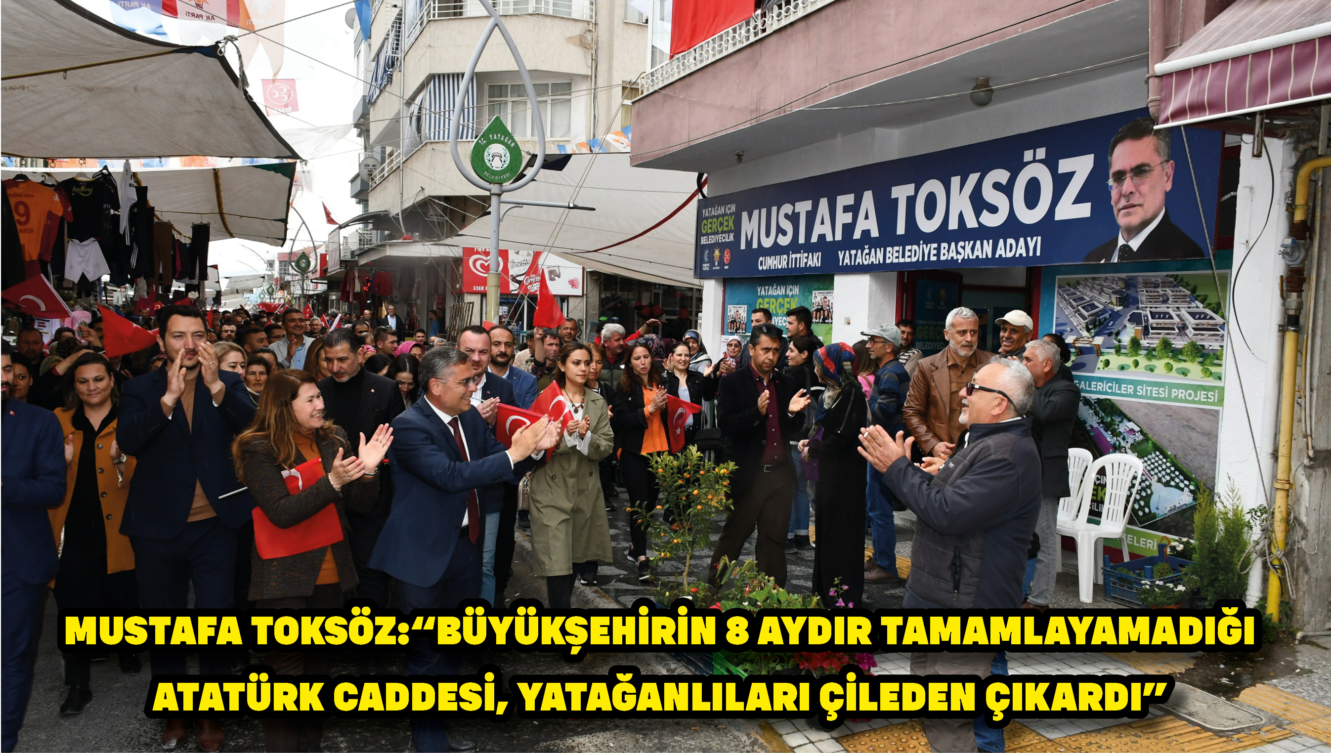 Mustafa Toksöz:“Büyükşehirin 8 aydır tamamlayamadığı Atatürk Caddesi, Yatağanlıları çileden çıkardı”