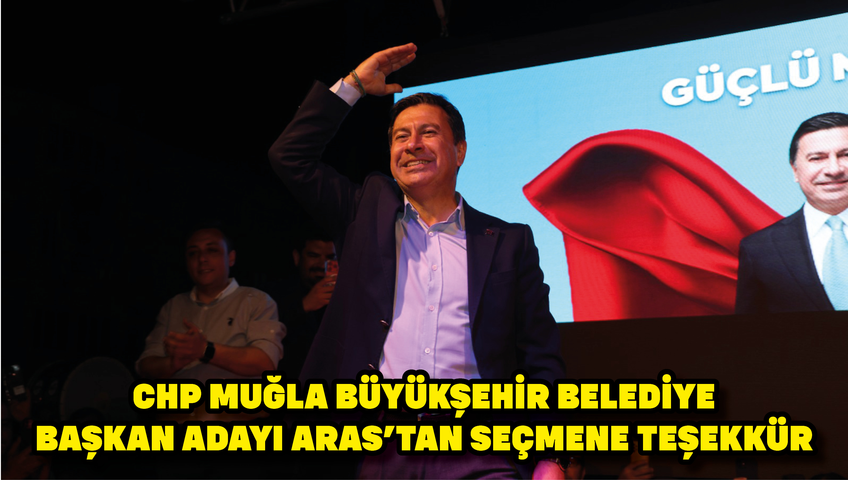 CHP Muğla Büyükşehir Belediye Başkan adayı Aras'tan seçmene teşekkür