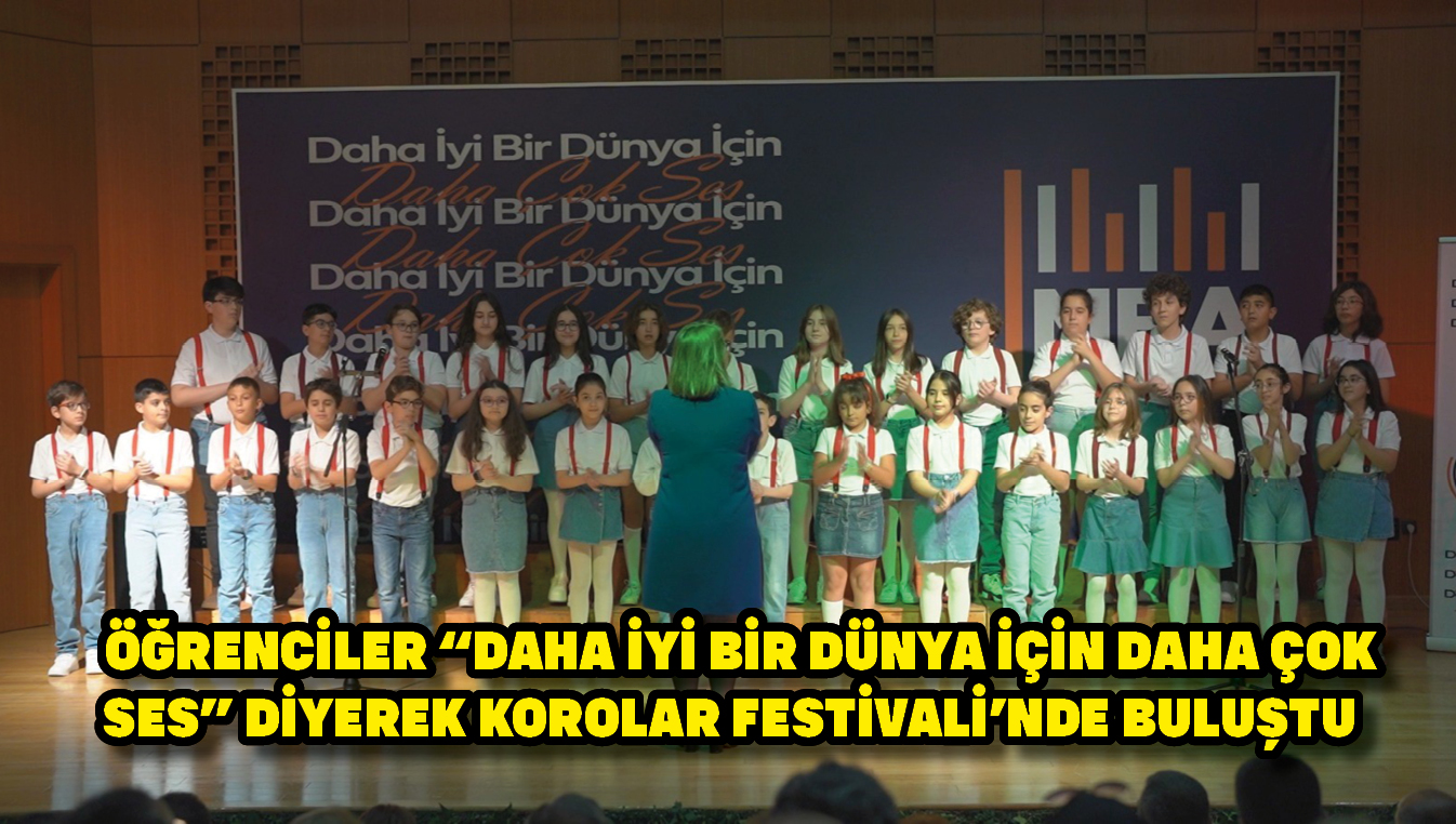 Öğrenciler "Daha iyi bir dünya için daha çok ses" diyerek Korolar Festivali'nde buluştu