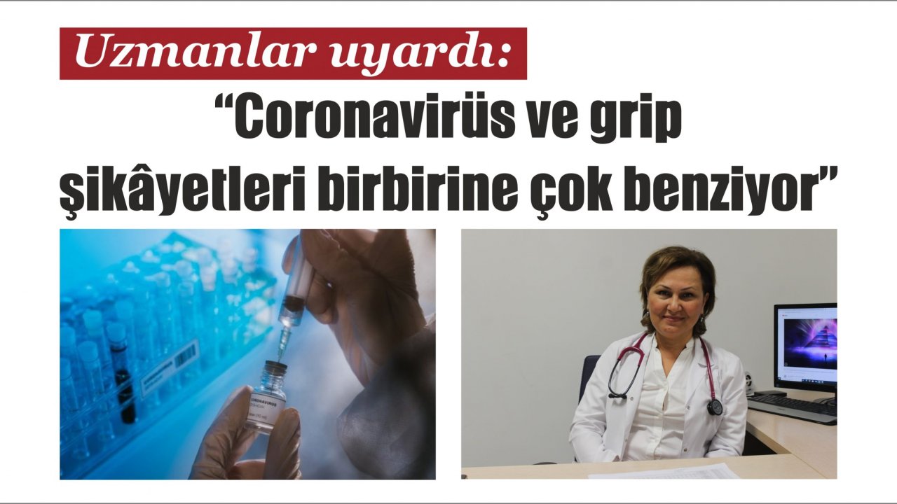 Uzmanlar uyardı: “Coronavirüs ve grip şikâyetleri birbirine çok benziyor”