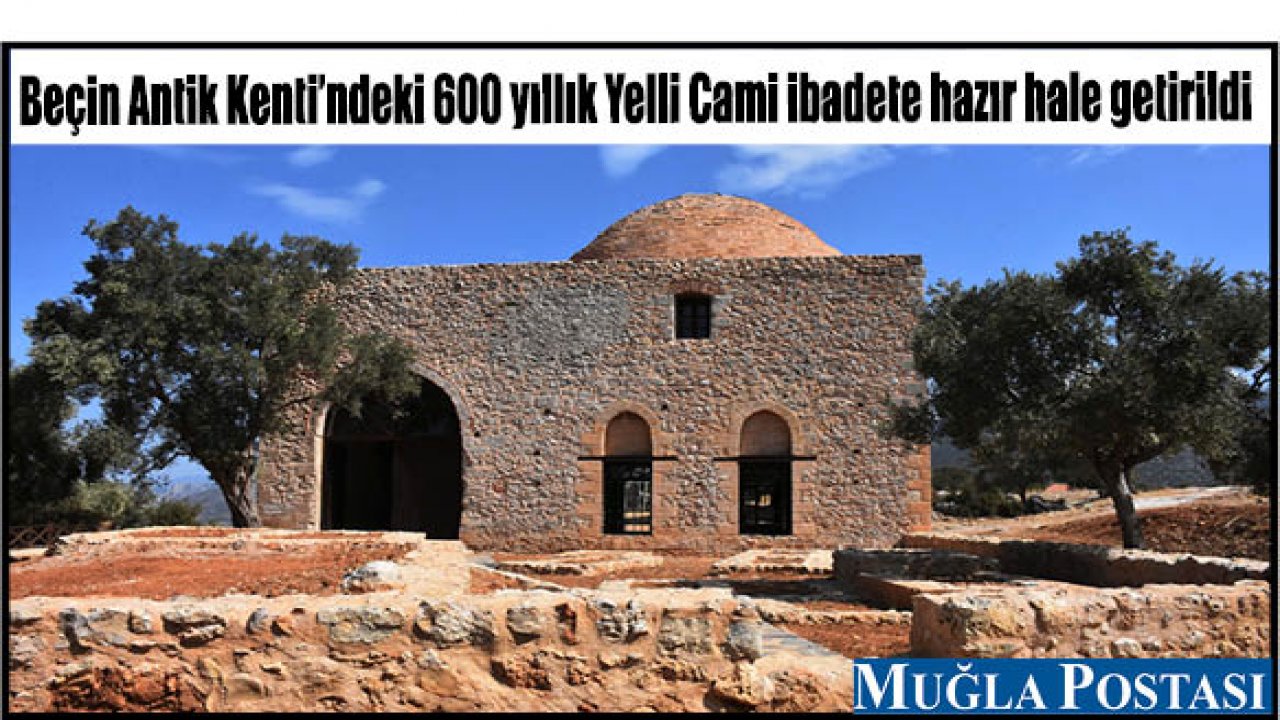 Beçin Antik Kenti'ndeki 600 yıllık Yelli Cami ibadete hazır hale getirildi